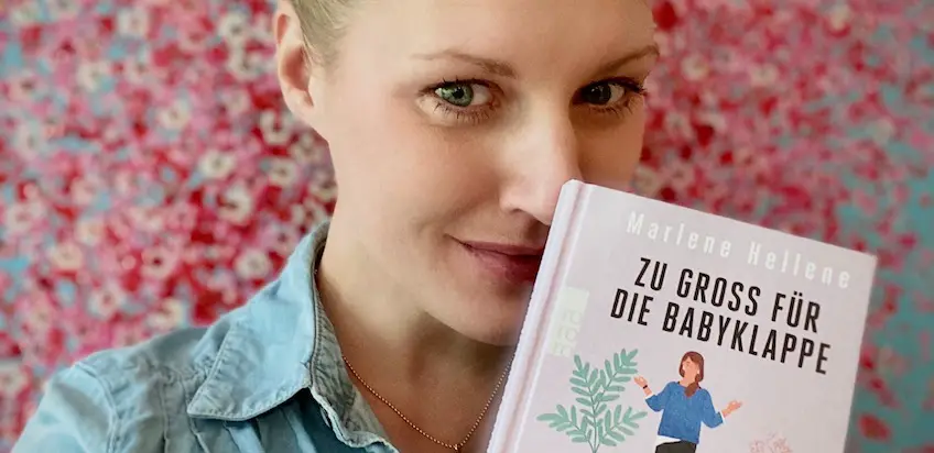 „Zu groß für die Babyklappe“ – das neue Buch von Marlene Hellene ist endlich raus!
