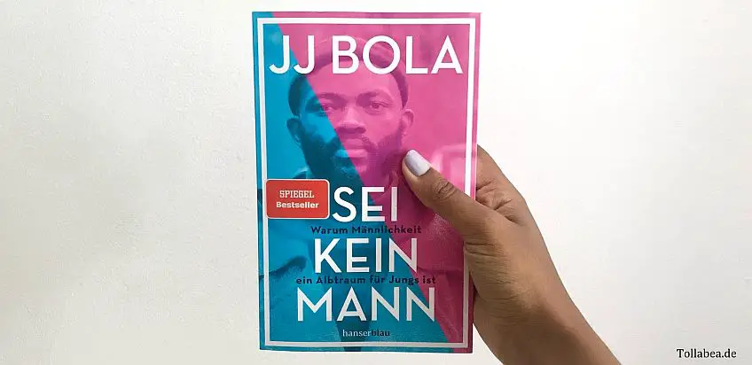 Eine kritische Auseinandersetzung mit „Männlichkeit“ – Warum ich glaube, dass wir alle „Sei kein Mann“ von JJ Bola lesen sollten!
