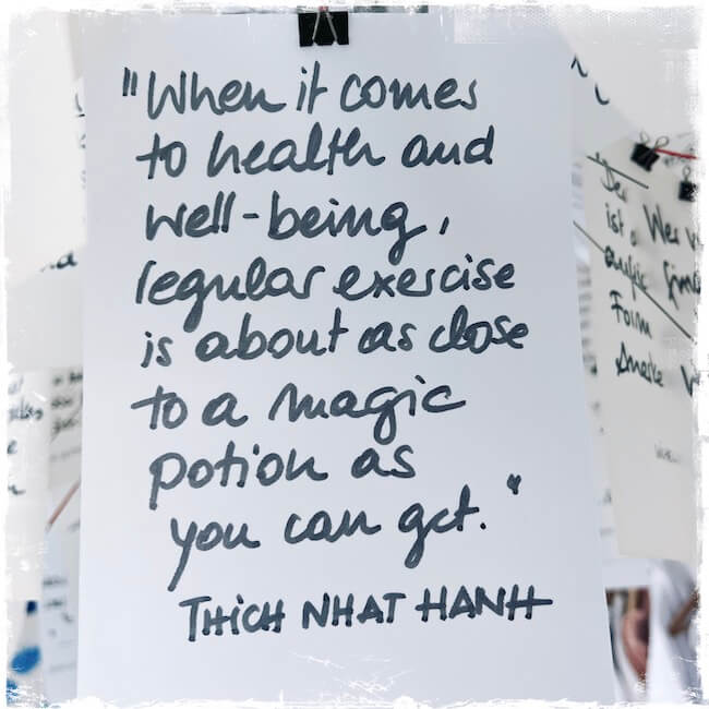 Self Care Bewegung: When it comes to health and well-being, regular exercise is about as close to a magic potion as you can get." Thich Nhat Hanh